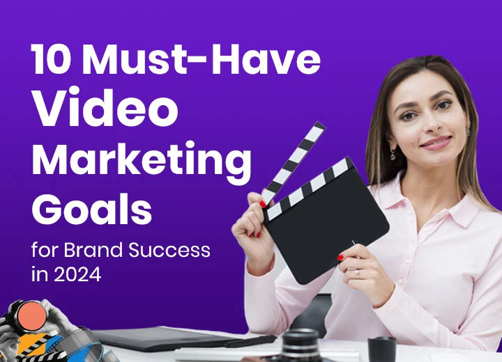 10 Must-Have Video Marketing Goals for Brand Success in 2024